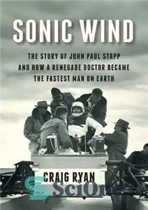 دانلود کتاب Sonic Wind: The Story of John Paul Stapp and How a Renegade Doctor Became the Fastest Man on...