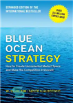 دانلود کتاب Blue Ocean Strategy, Expanded Edition: How to Create Uncontested Market Space and Make the Competition Irrelevant – استراتژی...