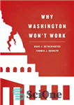 دانلود کتاب Why Washington Won’t Work: Polarization, Political Trust, and the Governing Crisis – چرا واشنگتن کار نمی کند: قطبی...