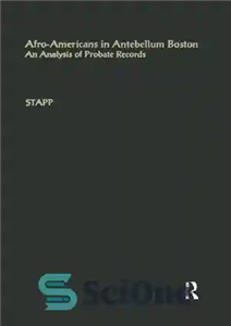 دانلود کتاب Afro-Americans in Antebellum Boston : an analysis of probate records – آفریقایی-آمریکایی ها در Antebellum بوستون: تجزیه و...