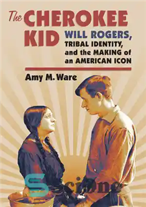 دانلود کتاب The Cherokee kid : Will Rogers, tribal identity, and the making of an American icon – بچه چروکی:...