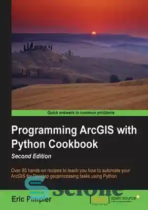 دانلود کتاب Programming ArcGIS with Python Cookbook – برنامه نویسی ArcGIS با کتاب آشپزی پایتون