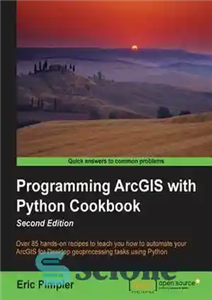دانلود کتاب Programming ArcGIS with Python Cookbook – برنامه نویسی ArcGIS با کتاب آشپزی پایتون