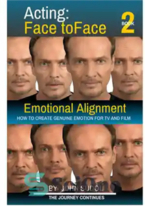 دانلود کتاب Acting Face to Face 2: Emotional Alignment: : How to Create Genuine Emotion For TV and Film –...