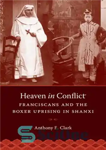 دانلود کتاب Heaven in Conflict: Franciscans and the Boxer Uprising in Shanxi – بهشت در درگیری: فرانسیسکن ها و قیام...