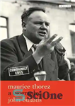 دانلود کتاب Maurice Thorez: A Biography – موریس تورز: بیوگرافی