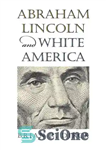 دانلود کتاب Abraham Lincoln and White America – آبراهام لینکلن و آمریکای سفید