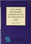 دانلود کتاب The More Economic Approach to EU Antitrust Law – رویکرد اقتصادی تر به قانون ضد تراست اتحادیه اروپا