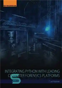 دانلود کتاب Integrating Python with Leading Computer Forensics Platforms – ادغام پایتون با پلتفرم های پیشرو پزشکی قانونی