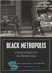 دانلود کتاب Black Metropolis: A Study of Negro Life in a Northern City – کلان شهر سیاه: مطالعه زندگی سیاهپوستان...