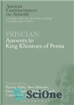 دانلود کتاب Priscian: Answers to King Khosroes of Persia – پریسکیان: پاسخ به خسرو پادشاه ایران