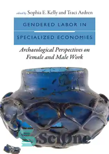 دانلود کتاب Gendered Labor in Specialized Economies: Archaeological Perspectives on Female and Male Work – کار جنسیتی در اقتصادهای تخصصی:...