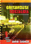 دانلود کتاب Grindhouse Nostalgia: Memory, Home Video and Exploitation Film Fandom – Grindhouse Nostalgia: Memory, Home Video and Exploitation Film...