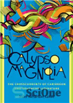 دانلود کتاب Calypso Magnolia: The Crosscurrents of Caribbean and Southern Literature – کالیپسو مگنولیا: جریان های متقابل ادبیات کارائیب و...