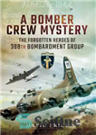 دانلود کتاب A Bomber Crew Mystery: The Forgotten Heroes of 388th Bombardment Group – راز خدمه بمب افکن: قهرمانان فراموش...