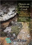 دانلود کتاب Down on Mahans Creek : a history of an Ozarks neighborhood – پایین نهر ماهان: تاریخچه یک محله...