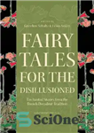 دانلود کتاب Fairy Tales for the Disillusioned: Enchanted Stories from the French Decadent Tradition – قصه های پریان برای سرخوردگان:...