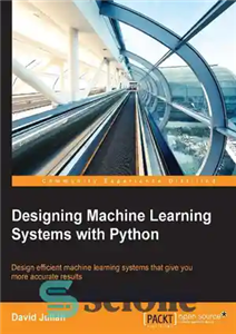 دانلود کتاب Designing Machine Learning Systems with Python – طراحی سیستم های یادگیری ماشین با پایتون