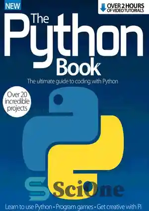 دانلود کتاب The Python Book: The Ultimate Guide to Coding with Python – Over 20 Incredible Projects – کتاب پایتون:...