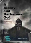 دانلود کتاب A Bloody and Barbarous God: The Metaphysics of Cormac McCarthy – خدای خونین و وحشی: متافیزیک کورمک مک...