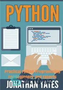 دانلود کتاب Python: Practical Python Programming For Beginners and Experts (Beginner Guide) – پایتون: برنامه نویسی کاربردی پایتون برای مبتدیان...