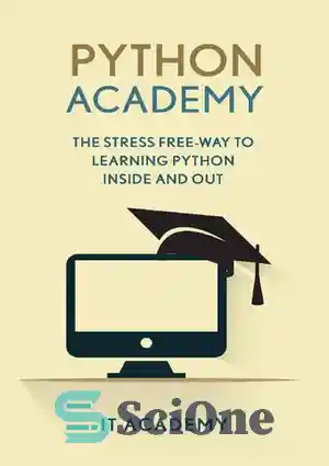 دانلود کتاب Python: Academy – The Stress Free Way To Learning Python Inside & Out – Beginner – پایتون: آکادمی...