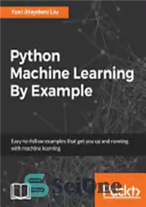 دانلود کتاب Python Machine Learning by Example – یادگیری ماشین پایتون با مثال