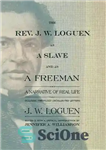 دانلود کتاب The Rev. J. W. Loguen, as a Slave and as a Freeman – A Narrative of Real Life...