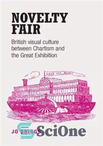 دانلود کتاب Novelty fair British visual culture between Chartism and the Great Exhibition نمایشگاه تازگی فرهنگ بصری بریتانیا بین 