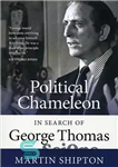 دانلود کتاب Political Chameleon: In Search of George Thomas – آفتاب پرست سیاسی: در جستجوی جورج توماس