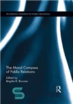 دانلود کتاب The Moral Compass of Public Relations – قطب نمای اخلاقی روابط عمومی