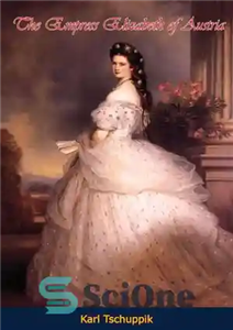 دانلود کتاب The Empress Elizabeth of Austria – ملکه الیزابت اتریش