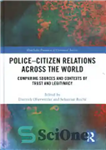 دانلود کتاب Police-Citizen Relations Across the World: Comparing Sources and Contexts of Trust and Legitimacy – روابط پلیس و شهروندان...