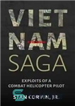 دانلود کتاب Vietnam Saga: Exploits of a Combat Helicopter Pilot – حماسه ویتنام: بهره برداری از یک خلبان هلیکوپتر جنگی