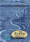 دانلود کتاب The Elbow : a river in the life of the city – آرنج: رودخانه ای در زندگی شهر