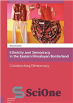 دانلود کتاب Ethnicity and Democracy in the Eastern Himalayan Borderland: Constructing Democracy – قومیت و دموکراسی در سرزمین مرزی هیمالیا...