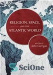 دانلود کتاب Religion, Space, and the Atlantic World – دین، فضا و جهان اقیانوس اطلس