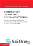 دانلود کتاب Commentary on the First Geneva Convention: Convention (I) for the Amelioration of the Condition of the Wounded and...