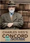 دانلود کتاب Charles Ives’s Concord: Essays after a Sonata – کنکورد چارلز آیوز: مقالاتی پس از یک سونات