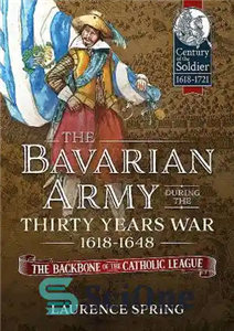 دانلود کتاب The Bavarian Army During the Thirty Years War, 1618-1648: The Backbone of the Catholic League – ارتش باواریا...