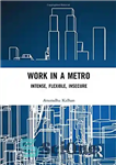 دانلود کتاب Work in a Metro: Intense, Flexible, Insecure – کار در مترو: شدید، انعطاف پذیر، ناامن