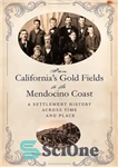 دانلود کتاب From California’s Gold Fields to the Mendocino Coast – از میدان های طلای کالیفرنیا تا ساحل مندوسینو