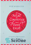 دانلود کتاب An Atlas of Countries that Don’t Exist – A Compendium of Fifty Unrecognized and Largely Unnoticed States –...