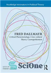 دانلود کتاب Fred Dallmayr: Critical Phenomenology, Cross-cultural Theory, Cosmopolitanism – فرد دال مایر: پدیدارشناسی انتقادی، نظریه بین فرهنگی، جهان وطنی