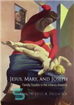 دانلود کتاب Jesus, Mary, and Joseph: Family Trouble in the Infancy Gospels – عیسی، مریم و یوسف: مشکلات خانوادگی در...