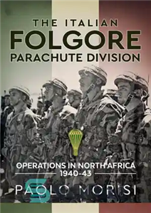 دانلود کتاب The Italian Folgore Parachute Division: Operations in North Africa 1940-43 – بخش چتر نجات فولگور ایتالیا: عملیات در...