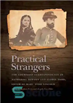 دانلود کتاب Practical Strangers: The Courtship Correspondence of Nathaniel Dawson and Elodie Todd, Sister of Mary Todd Lincoln – غریبه...