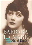 دانلود کتاب Barbara La Marr: The Girl Who Was Too Beautiful for Hollywood – باربارا لا مار: دختری که برای...