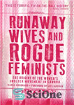 دانلود کتاب Runaway Wives and Rogue Feminists: The Origins of the WomenÖs Shelter Movement in Canada – همسران فراری و...