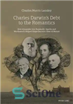 دانلود کتاب Charles DarwinÖs Debt to the Romantics: How Alexander von Humboldt, Goethe and Wordsworth Helped Shape DarwinÖs View of...